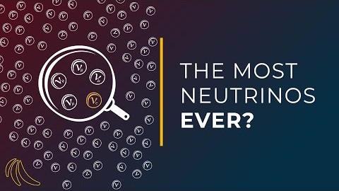 The most neutrinos ever? | Even Bananas